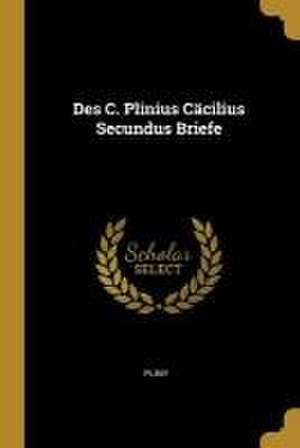 Des C. Plinius Cäcilius Secundus Briefe de Pliny