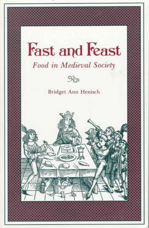 Fast and Feast – Food in Medieval Society de Bridget Ann Henisch