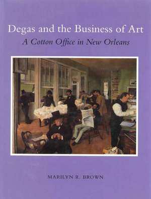 Degas and the Business of Art – "A Cotton Office in New Orleans" de Marilyn R. Brown