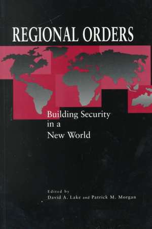 Regional Orders – Building Security in a New World de David A. Lake