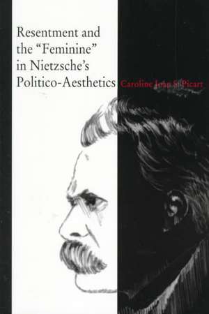 Resentment and the "Feminine" in Nietzsche′s Politico–Aesthetics de Caroline Joan S Picart