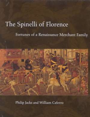 The Spinelli of Florence – Fortunes of a Renaissance Merchant Family de Philip Jacks