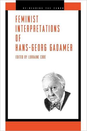 Feminist Interpretations of Hans–Georg Gadamer de Lorraine Code