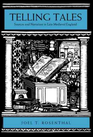 Telling Tales: Sources and Narration in Late Medieval England de Joel T. Rosenthal