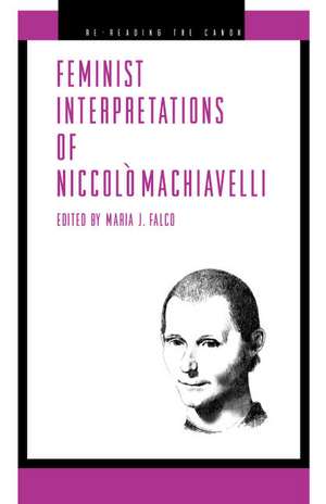 Feminist Interpretations of Niccolò Machiavelli de Maria J. Falco