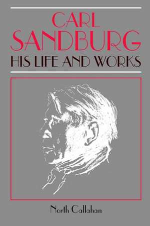 Carl Sandburg – His Life and Works de North Callahan