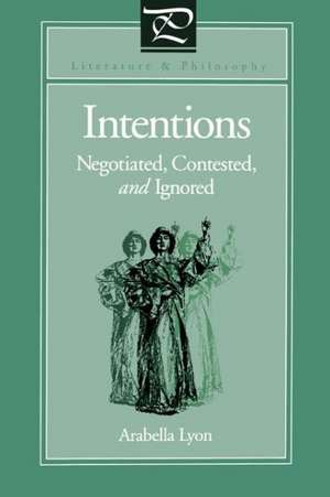 Intentions – Negotiated, Contested, and Ignored de Arabella Lyon