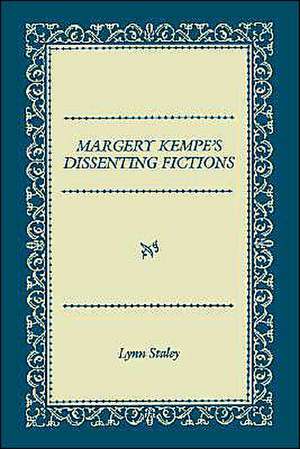 Margery Kempe`s Dissenting Fictions de Lynn Staley