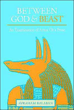 Between God and Beast – An Examination of Amos Oz′s Prose de Avraham Balaban