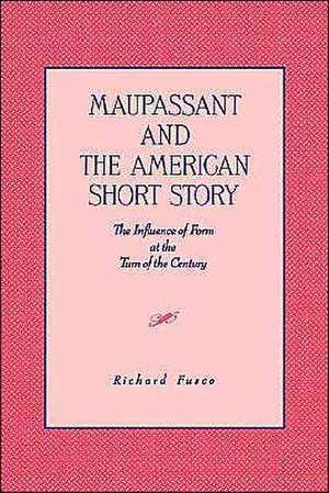 Maupassant and the American Short Story – The Influence of Form at the Turn of the Century de Richard Fusco