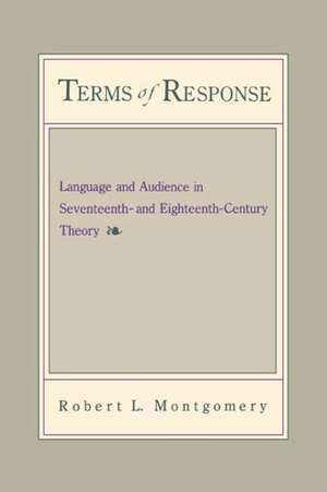 Terms of Response – Language and the Audience in Seventeenth– and Eighteenth–Century Theory de Robert Montgomery