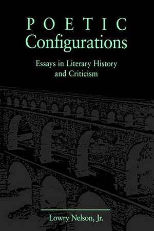 Poetic Configurations – Essays in Literary History and Criticism de Lowry Nelson