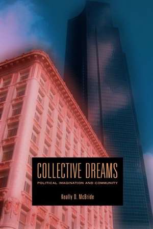 Collective Dreams – Political Imagination and Community de Keally D. Mcbride