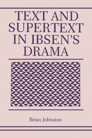 Text and Supertext in Ibsen′s Drama de Brian Johnston