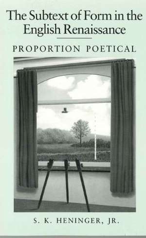 The Subtext of Form in the English Renaissance – Proportion Poetical de S. K. Heninger