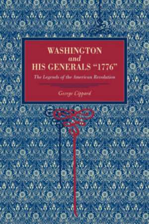 Washington and His Generals, "1776" – The Legends of the American Revolution de George Lippard