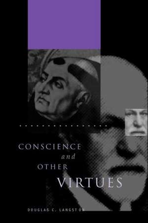 Conscience and Other Virtues de Douglas C. Langston