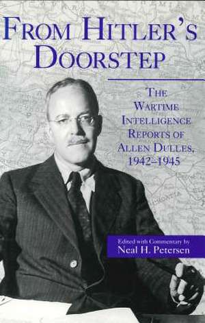 From Hitler′s Doorstep – The Wartime Intelligence Reports of Allen Dulles, 1942–1945 de Nancy H. Petersen