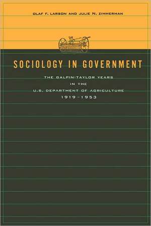 Sociology in Government – The Galpin–Taylor Years in the U.S. Department of Agriculture, 1919–1953 de Olaf F. Larson