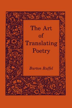 The Art of Translating Poetry de Burton Raffel