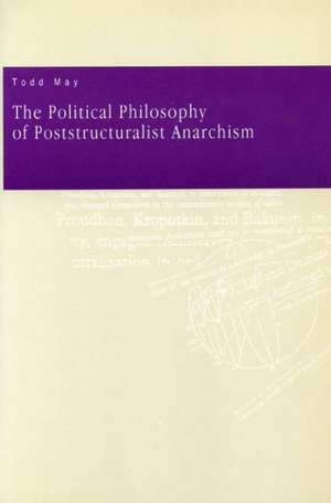 The Political Philosophy of Poststructuralist Anarchism de Todd May