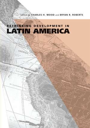 Rethinking Development in Latin America de Charles H. Wood