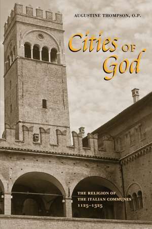 Cities of God – The Religion of the Italian Communes, 1125–1325 de O.p. Thompson