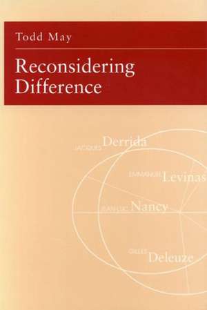 Reconsidering Difference – Nancy, Derrida, Levinas, Deleuze de Todd May