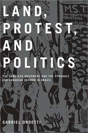 Land, Protest, and Politics – The Landless Movement and the Struggle for Agrarian Reform in Brazil de Gabriel Ondetti