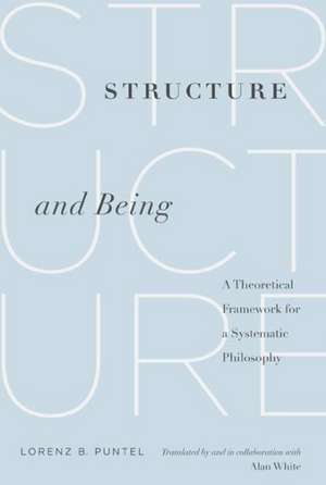 Structure and Being – A Theoretical Framework for a Systematic Philosophy de Lorenz B. Puntel