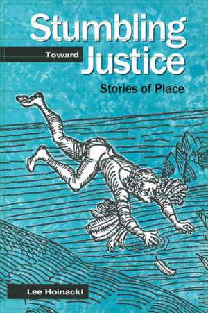Stumbling Toward Justice de Lee Hoinacki