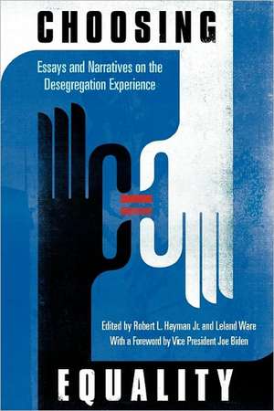 Choosing Equality – Essays and Narratives on the Desegregation Experience de Robert L. Hayman Jr.