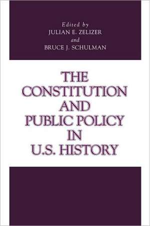 The Constitution and Public Policy in U.S. History de Julian E. Zelizer