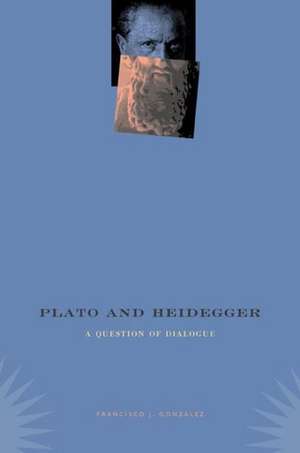 Plato and Heidegger – A Question of Dialogue de Francisco J. Gonzalez