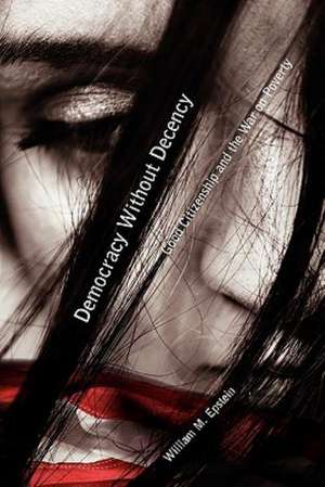Democracy Without Decency de William M. Epstein