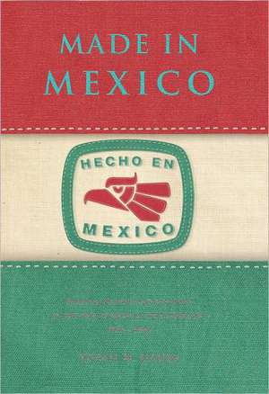 Made in Mexico: Regions, Nation, and the State in the Rise of Mexican Industrialism, 1920s-1940s de Susan M. Gauss