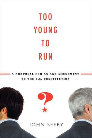 Too Young to Run? – A Proposal for an Age Amendment to the U.S. Constitution de John Seery