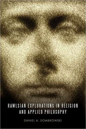 Rawlsian Explorations in Religion and Applied Philosophy de Daniel A. Dombrowski