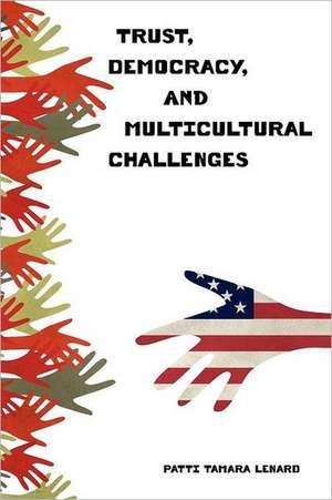 Trust, Democracy, and Multicultural Challenges de Patti Tamara Lenard