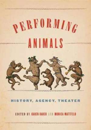 Performing Animals: History, Agency, Theater de Karen Raber