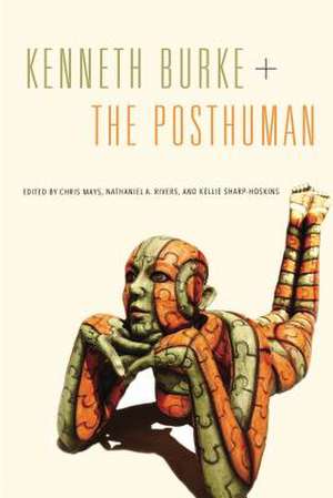 Kenneth Burke + The Posthuman de Chris Mays