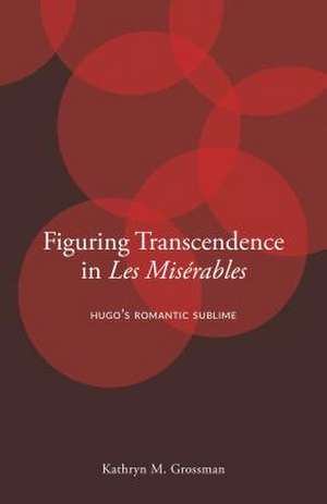 Figuring Transcendence in Les Misérables de Kathryn M. Grossman