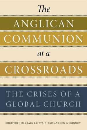 The Anglican Communion at a Crossroads – The Crises of a Global Church de Christopher Cra Brittain