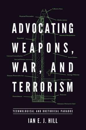 Advocating Weapons, War, and Terrorism – Technological and Rhetorical Paradox de Ian E. J. Hill