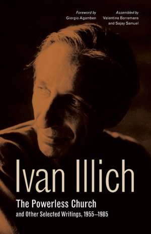 The Powerless Church and Other Selected Writings, 1955–1985 de Ivan Illich