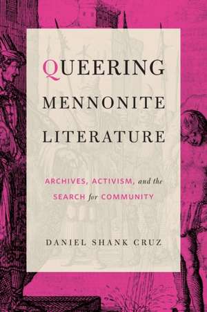 Queering Mennonite Literature – Archives, Activism, and the Search for Community de Daniel Shank Cruz