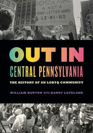 Out in Central Pennsylvania – The History of an LGBTQ Community de William Burton