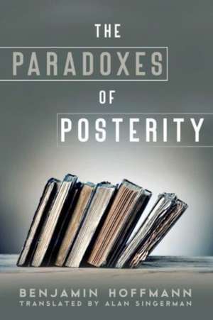 The Paradoxes of Posterity de Benjamin Hoffmann