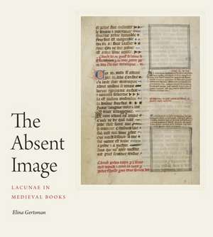 The Absent Image – Lacunae in Medieval Books de Elina Gertsman