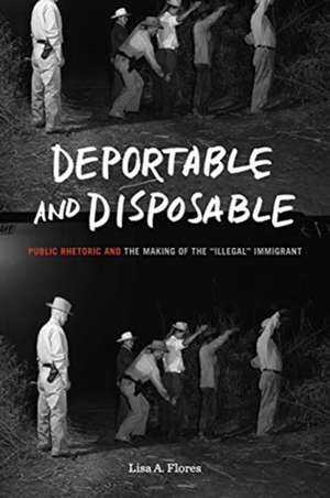 Deportable and Disposable de Lisa A Flores